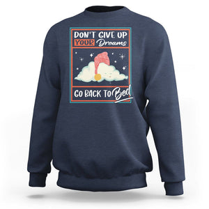 Mental Health Crisis Sweatshirt Don't Give Up Your Dream Go Back To Bed Existential Dread TS09 Navy Printyourwear