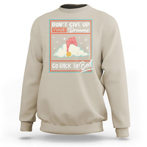 Mental Health Crisis Sweatshirt Don't Give Up Your Dream Go Back To Bed Existential Dread TS09 Sand Printyourwear