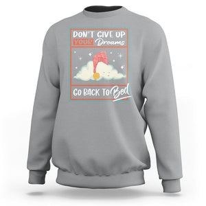 Mental Health Crisis Sweatshirt Don't Give Up Your Dream Go Back To Bed Existential Dread TS09 Sport Gray Printyourwear