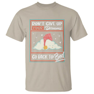 Mental Health Crisis T Shirt Don't Give Up Your Dream Go Back To Bed Existential Dread TS09 Sand Printyourwear