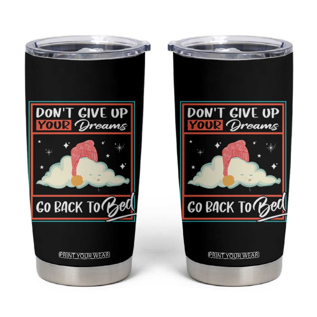 Mental Health Crisis Tumbler Cup Don't Give Up Your Dream Go Back To Bed Existential Dread TS09 Black Print Your Wear