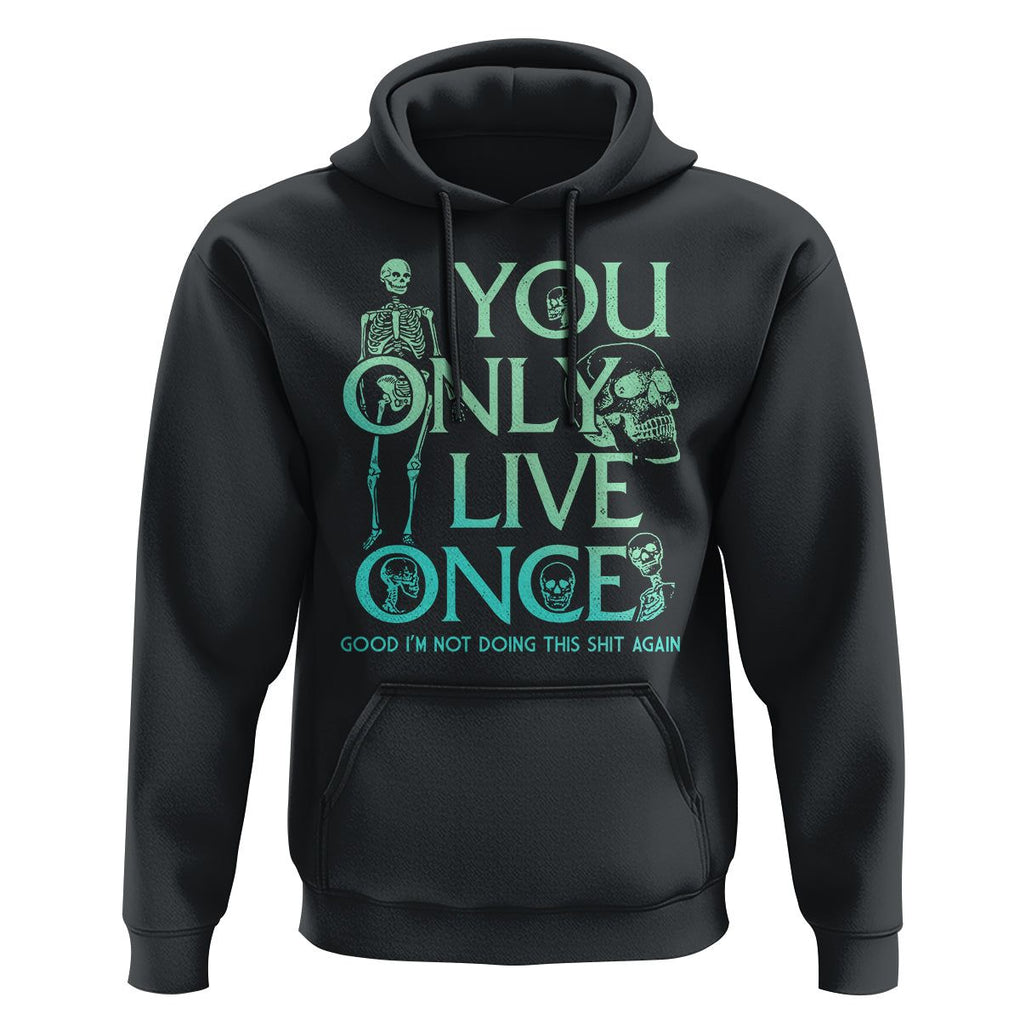Mental Health Crisis Hoodie You Only Live Once Good I'm Not Doing This Shit Skeleton Existential Dread TS09 Black Printyourwear
