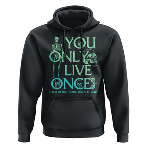 Mental Health Crisis Hoodie You Only Live Once Good I'm Not Doing This Shit Skeleton Existential Dread TS09 Black Printyourwear