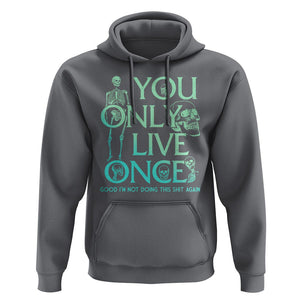 Mental Health Crisis Hoodie You Only Live Once Good I'm Not Doing This Shit Skeleton Existential Dread TS09 Charcoal Printyourwear
