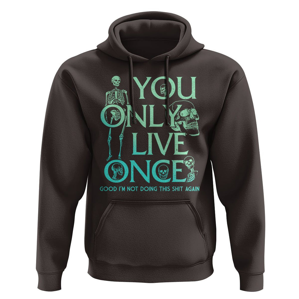 Mental Health Crisis Hoodie You Only Live Once Good I'm Not Doing This Shit Skeleton Existential Dread TS09 Dark Chocolate Printyourwear