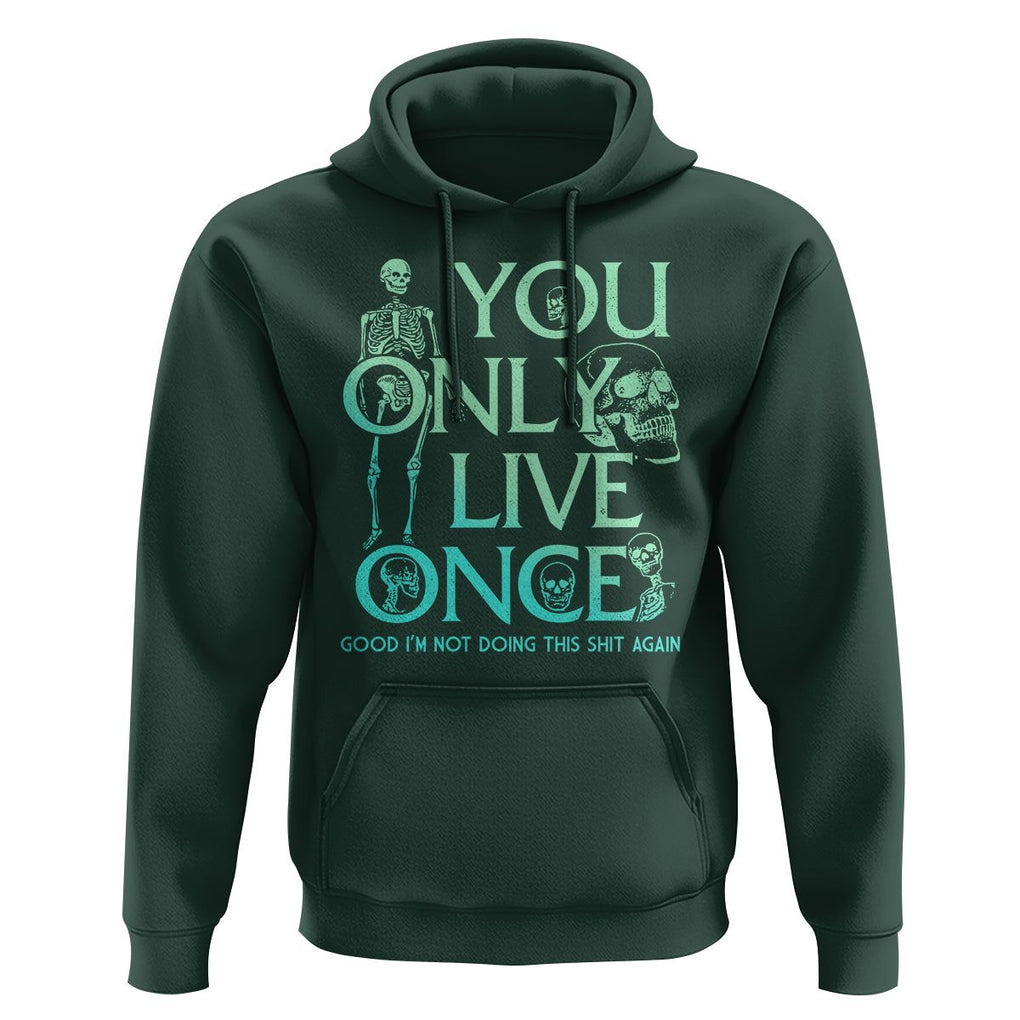 Mental Health Crisis Hoodie You Only Live Once Good I'm Not Doing This Shit Skeleton Existential Dread TS09 Dark Forest Green Printyourwear