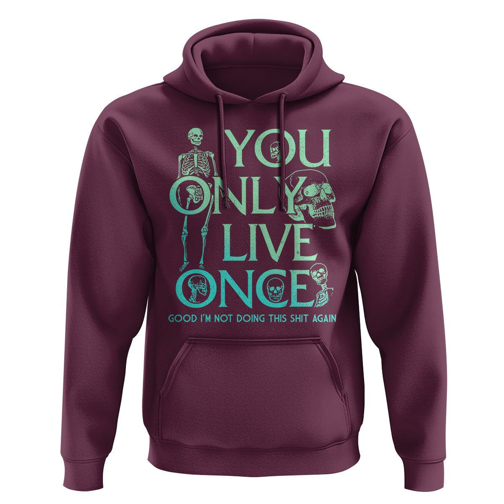 Mental Health Crisis Hoodie You Only Live Once Good I'm Not Doing This Shit Skeleton Existential Dread TS09 Maroon Printyourwear
