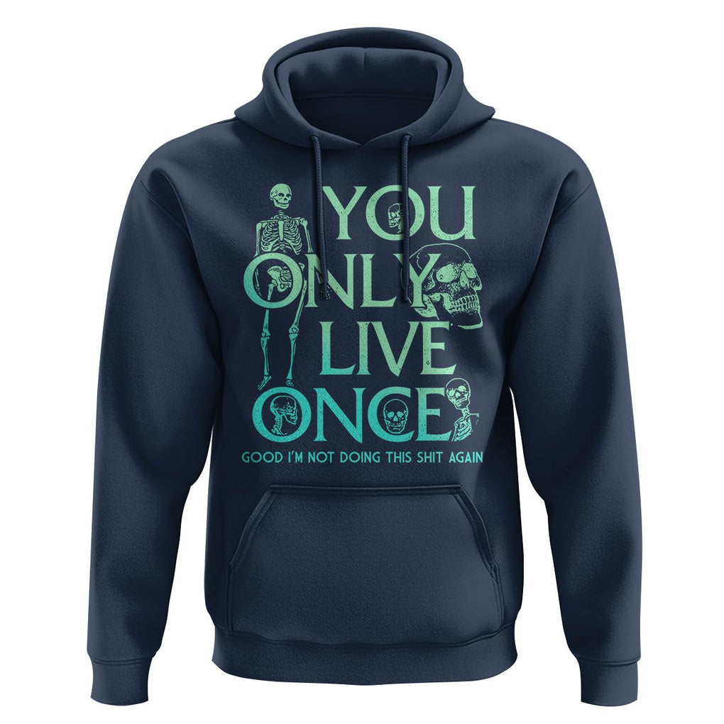 Mental Health Crisis Hoodie You Only Live Once Good I'm Not Doing This Shit Skeleton Existential Dread TS09 Navy Printyourwear