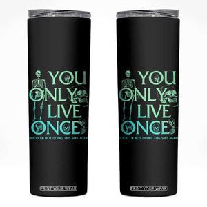 Mental Health Crisis Skinny Tumbler You Only Live Once Good I'm Not Doing This Shit Skeleton Existential Dread TS09 Black Print Your Wear