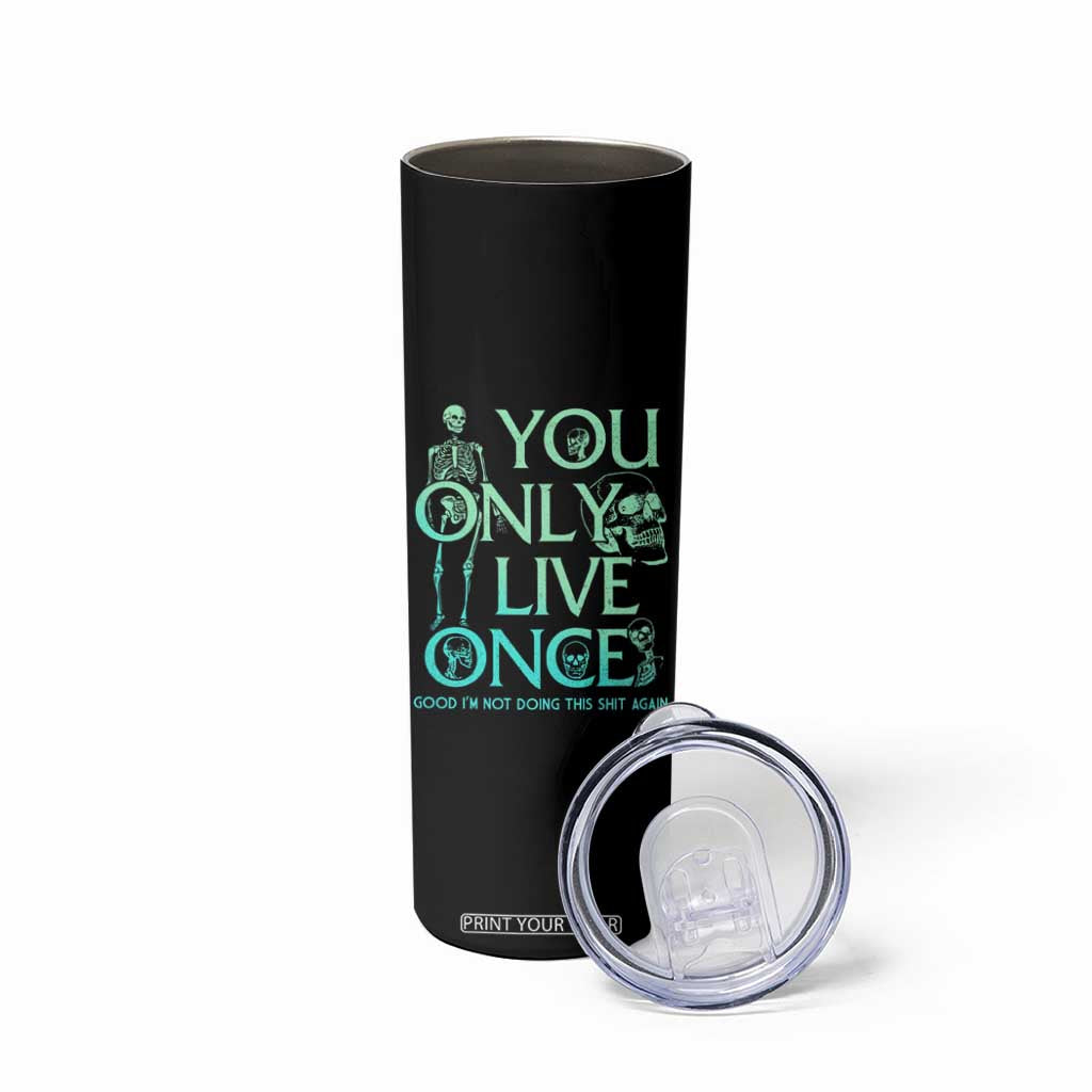 Mental Health Crisis Skinny Tumbler You Only Live Once Good I'm Not Doing This Shit Skeleton Existential Dread TS09 Print Your Wear