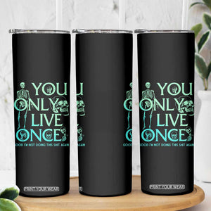 Mental Health Crisis Skinny Tumbler You Only Live Once Good I'm Not Doing This Shit Skeleton Existential Dread TS09 Print Your Wear