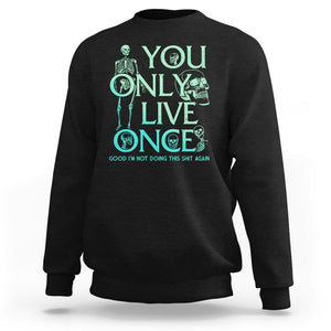 Mental Health Crisis Sweatshirt You Only Live Once Good I'm Not Doing This Shit Skeleton Existential Dread TS09 Black Printyourwear