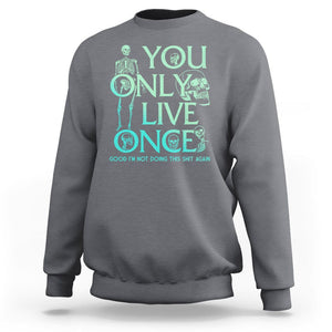 Mental Health Crisis Sweatshirt You Only Live Once Good I'm Not Doing This Shit Skeleton Existential Dread TS09 Charcoal Printyourwear