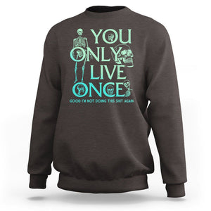 Mental Health Crisis Sweatshirt You Only Live Once Good I'm Not Doing This Shit Skeleton Existential Dread TS09 Dark Chocolate Printyourwear