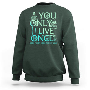 Mental Health Crisis Sweatshirt You Only Live Once Good I'm Not Doing This Shit Skeleton Existential Dread TS09 Dark Forest Green Printyourwear