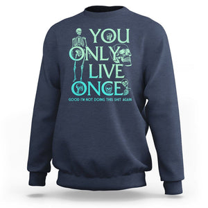 Mental Health Crisis Sweatshirt You Only Live Once Good I'm Not Doing This Shit Skeleton Existential Dread TS09 Navy Printyourwear
