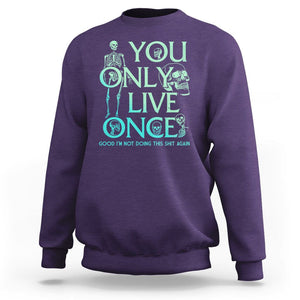 Mental Health Crisis Sweatshirt You Only Live Once Good I'm Not Doing This Shit Skeleton Existential Dread TS09 Purple Printyourwear