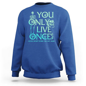 Mental Health Crisis Sweatshirt You Only Live Once Good I'm Not Doing This Shit Skeleton Existential Dread TS09 Royal Blue Printyourwear