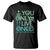Mental Health Crisis T Shirt You Only Live Once Good I'm Not Doing This Shit Skeleton Existential Dread TS09 Black Printyourwear