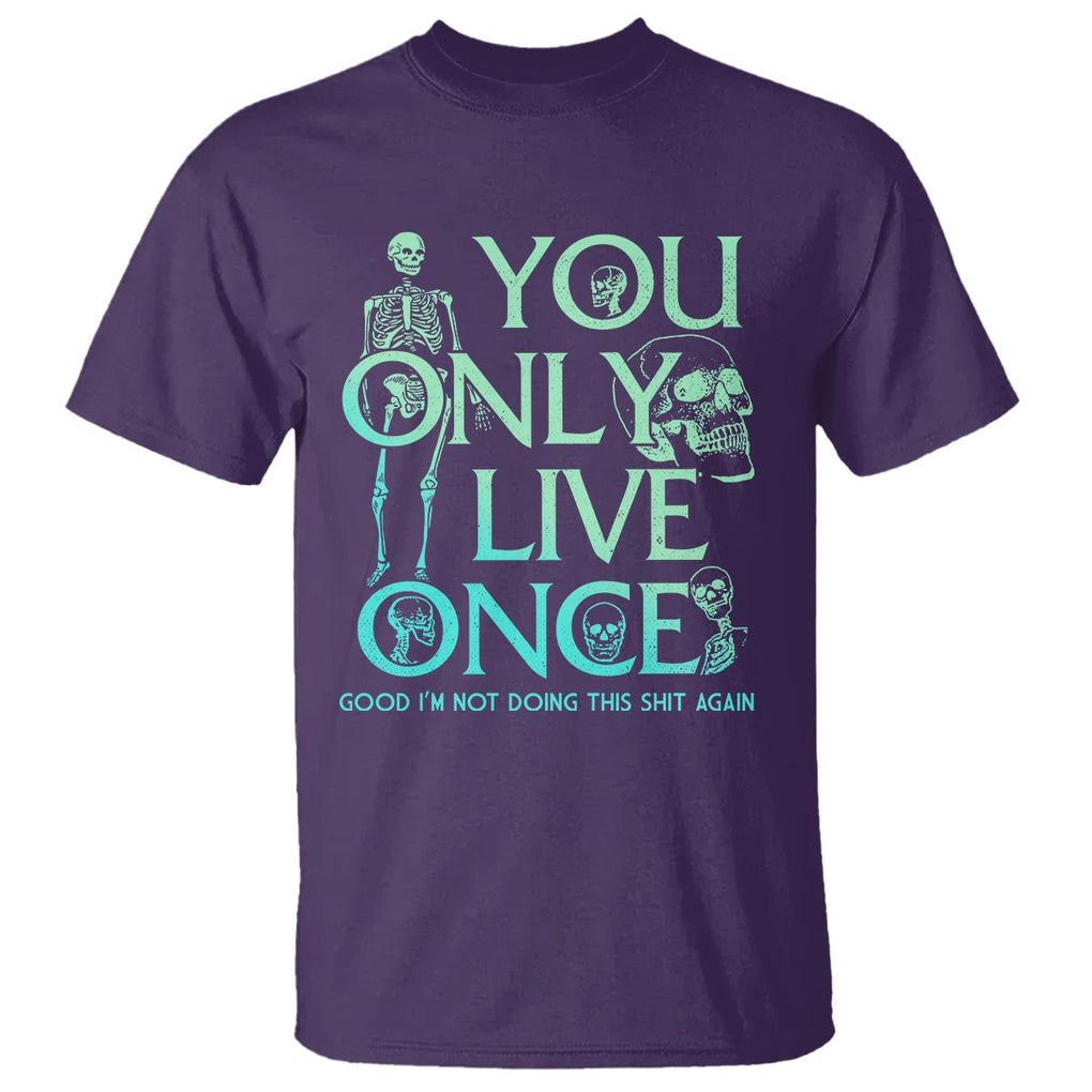 Mental Health Crisis T Shirt You Only Live Once Good I'm Not Doing This Shit Skeleton Existential Dread TS09 Purple Printyourwear