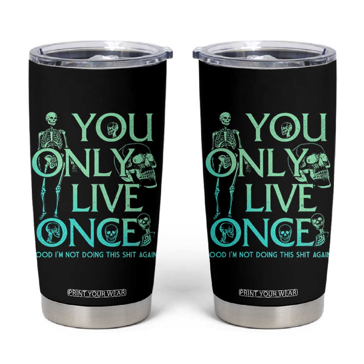 Mental Health Crisis Tumbler Cup You Only Live Once Good I'm Not Doing This Shit Skeleton Existential Dread TS09 Black Print Your Wear