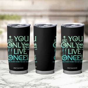 Mental Health Crisis Tumbler Cup You Only Live Once Good I'm Not Doing This Shit Skeleton Existential Dread TS09 Print Your Wear