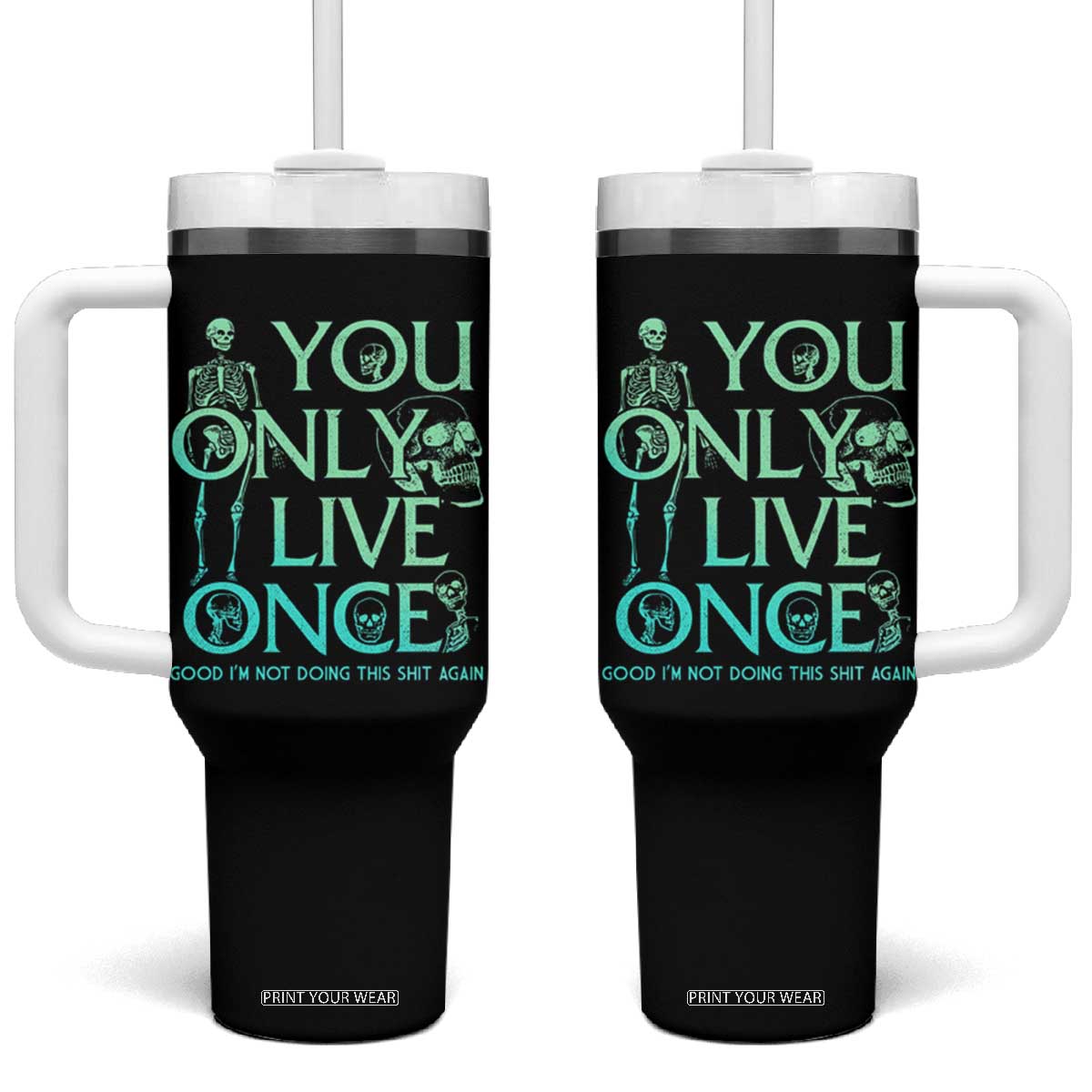 Mental Health Crisis Tumbler With Handle You Only Live Once Good I'm Not Doing This Shit Skeleton Existential Dread TS09 One Size: 40 oz Black Print Your Wear