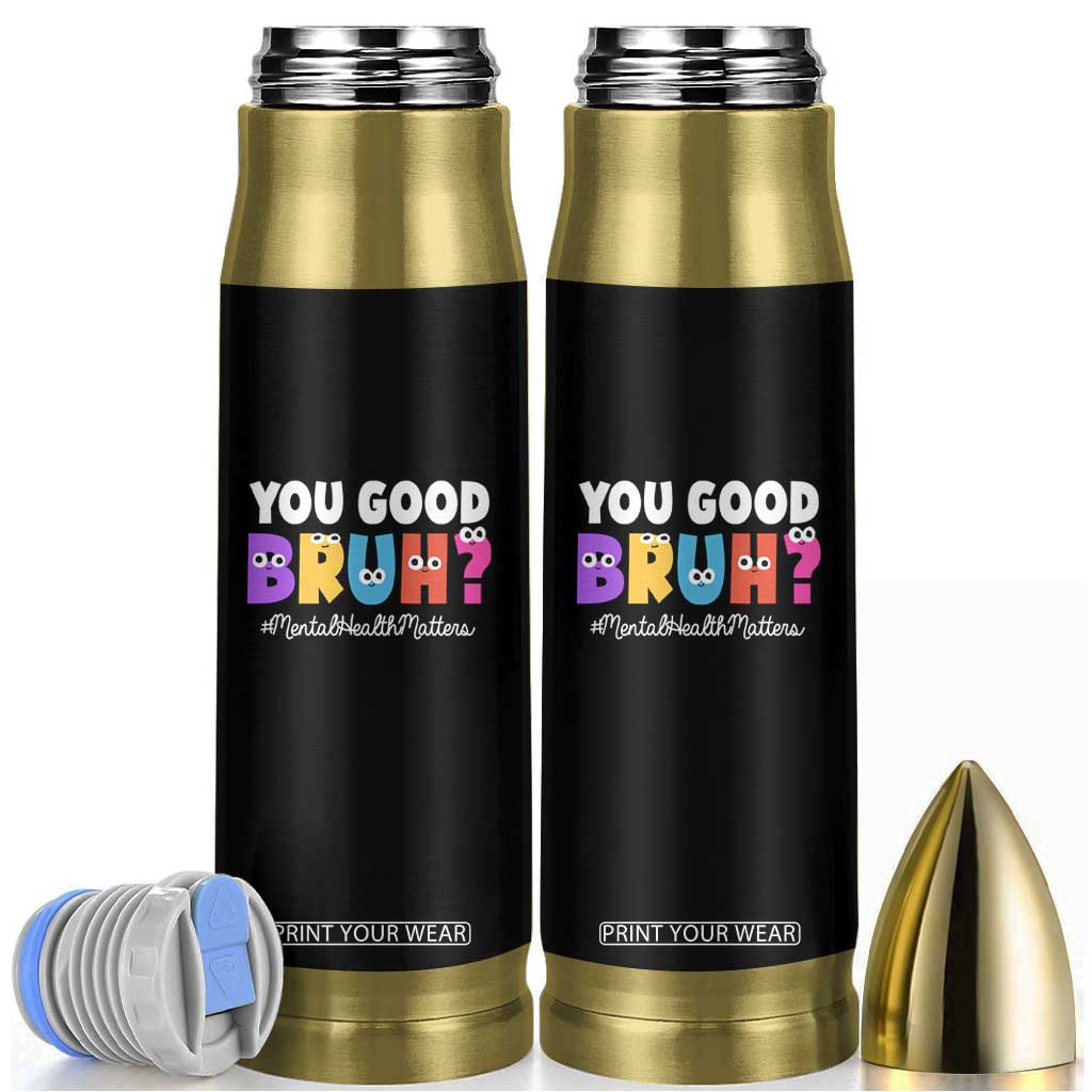 Mental Health Awareness Bullet Tumbler You Good Bruh? Counselor Therapist TS09 Black Print Your Wear