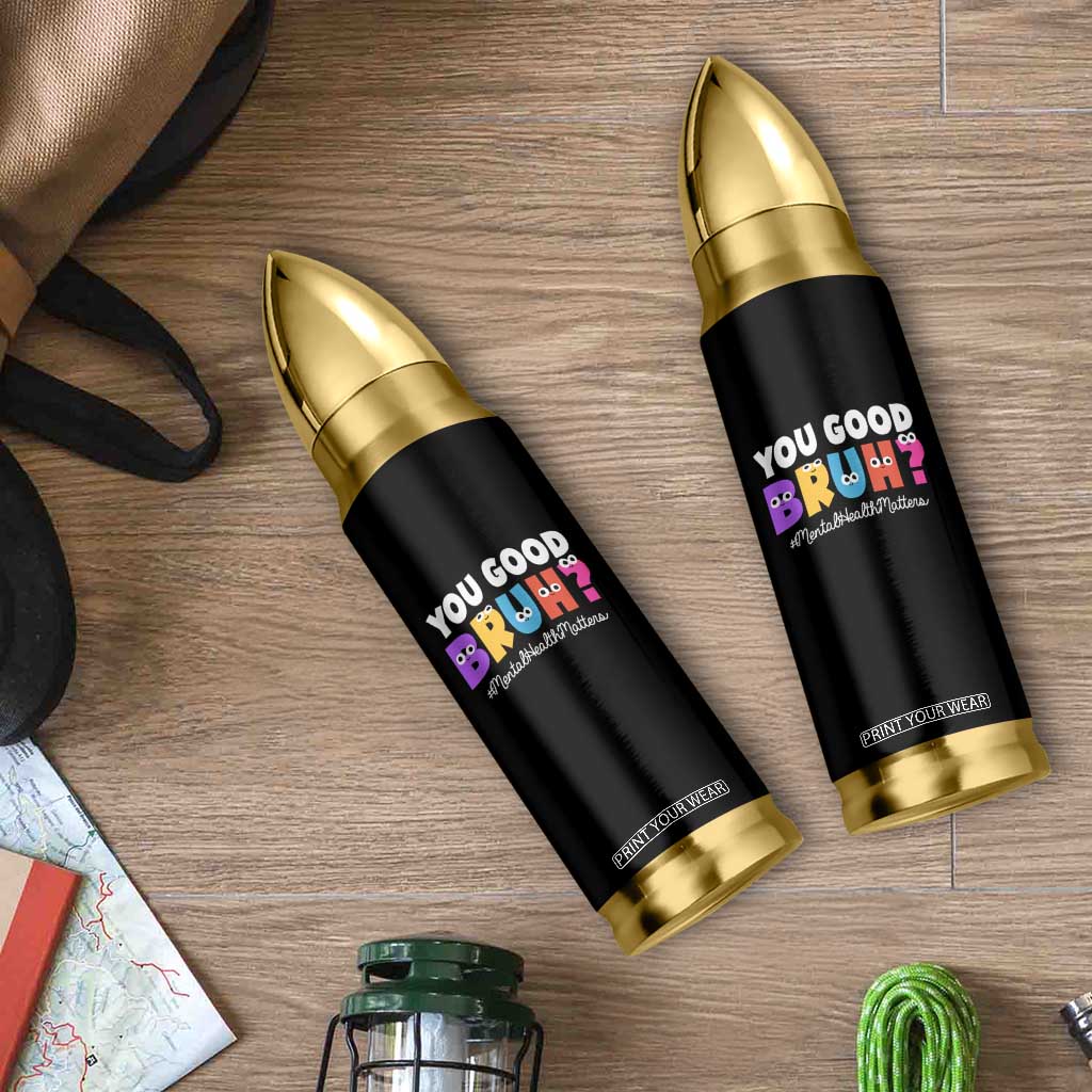 Mental Health Awareness Bullet Tumbler You Good Bruh? Counselor Therapist TS09 Print Your Wear
