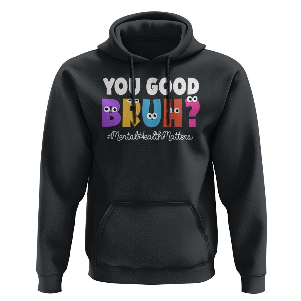 Mental Health Awareness Hoodie You Good Bruh? Counselor Therapist TS09 Black Printyourwear