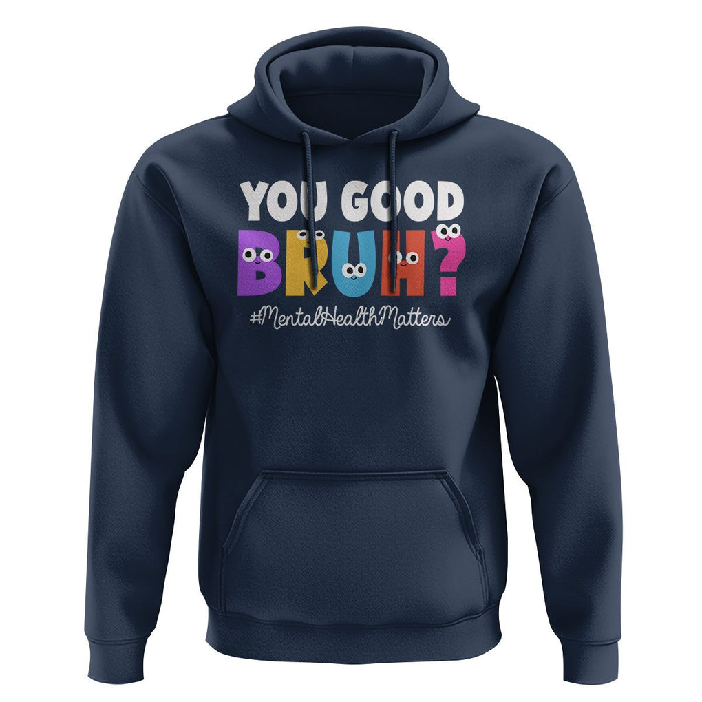 Mental Health Awareness Hoodie You Good Bruh? Counselor Therapist TS09 Navy Printyourwear