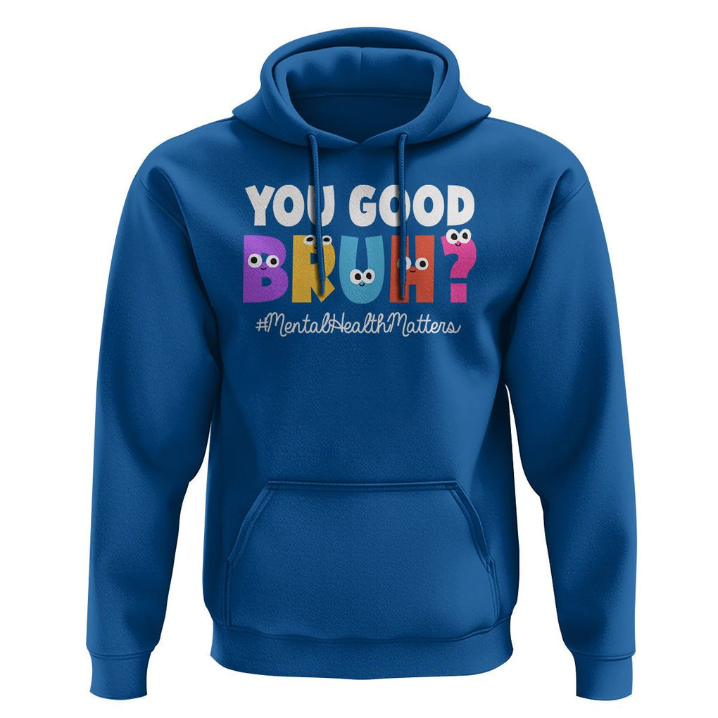 Mental Health Awareness Hoodie You Good Bruh? Counselor Therapist TS09 Royal Blue Printyourwear