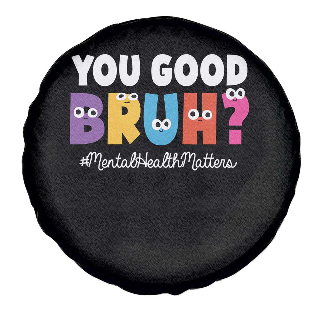 Mental Health Awareness Spare Tire Cover You Good Bruh? Counselor Therapist TS09 Print Your Wear