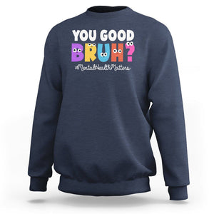 Mental Health Awareness Sweatshirt You Good Bruh? Counselor Therapist TS09 Navy Printyourwear