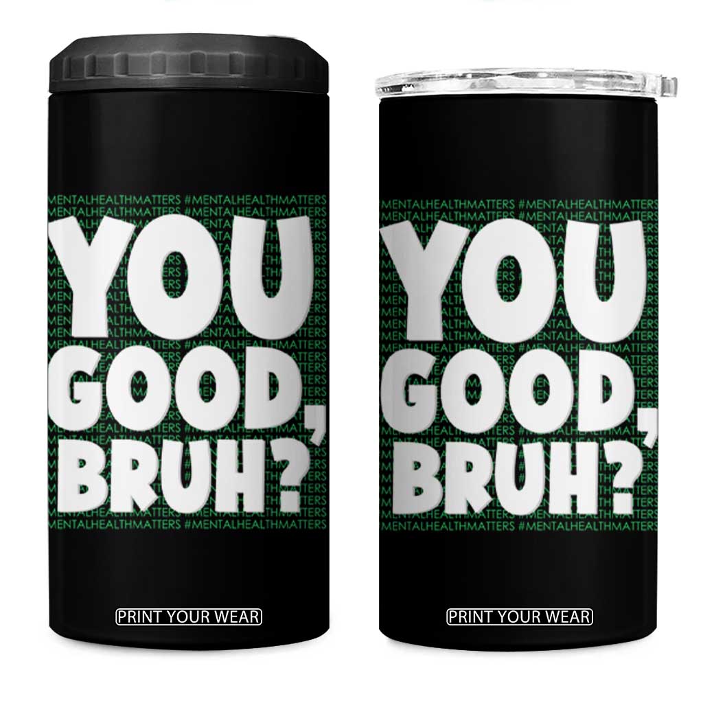 Mental Health Awareness Counselor Therapist 4 in 1 Can Cooler Tumbler You Good Bruh TS09 One Size: 16 oz Black Print Your Wear