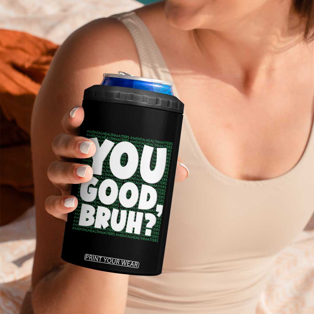Mental Health Awareness Counselor Therapist 4 in 1 Can Cooler Tumbler You Good Bruh TS09 Print Your Wear