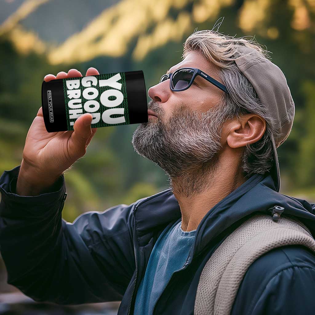 Mental Health Awareness Counselor Therapist 4 in 1 Can Cooler Tumbler You Good Bruh TS09 Print Your Wear