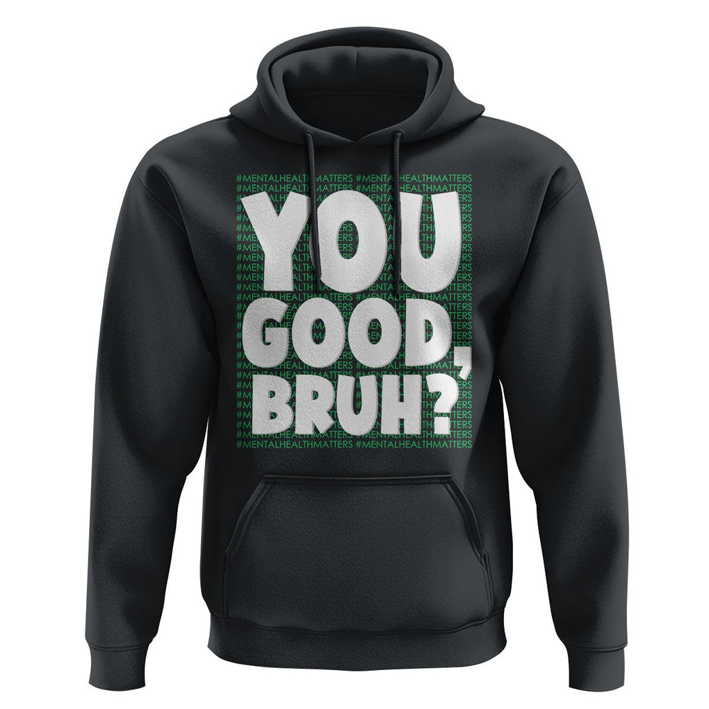 Mental Health Awareness Hoodie You Good Bruh? Counselor Therapist TS09 Black Printyourwear