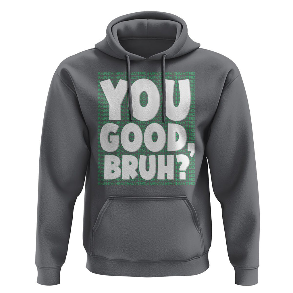 Mental Health Awareness Hoodie You Good Bruh? Counselor Therapist TS09 Charcoal Printyourwear