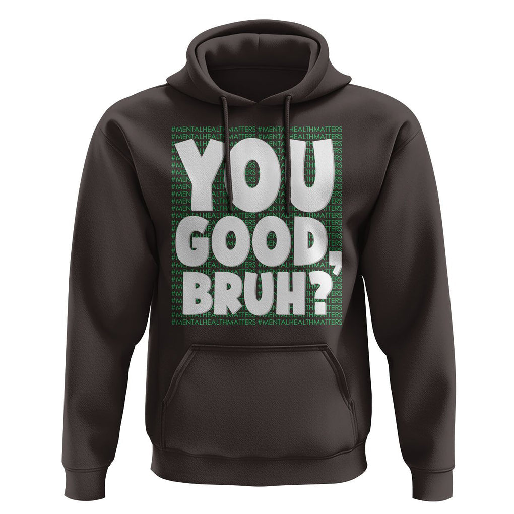 Mental Health Awareness Hoodie You Good Bruh? Counselor Therapist TS09 Dark Chocolate Printyourwear