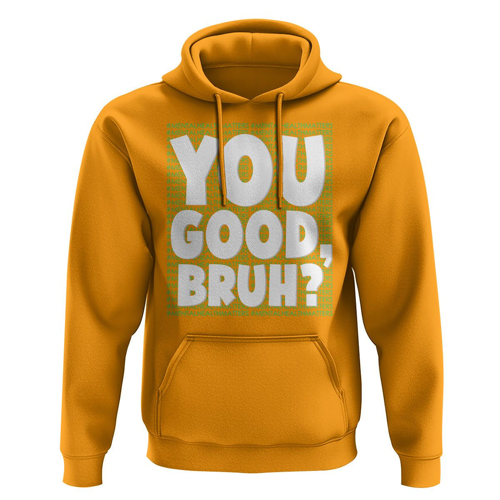 Mental Health Awareness Hoodie You Good Bruh? Counselor Therapist TS09 Gold Printyourwear