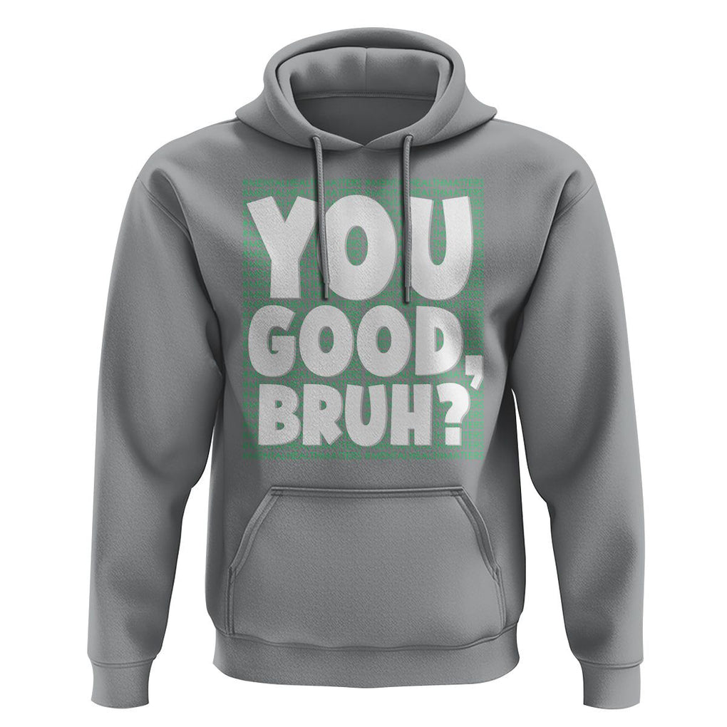 Mental Health Awareness Hoodie You Good Bruh? Counselor Therapist TS09 Sport Gray Printyourwear