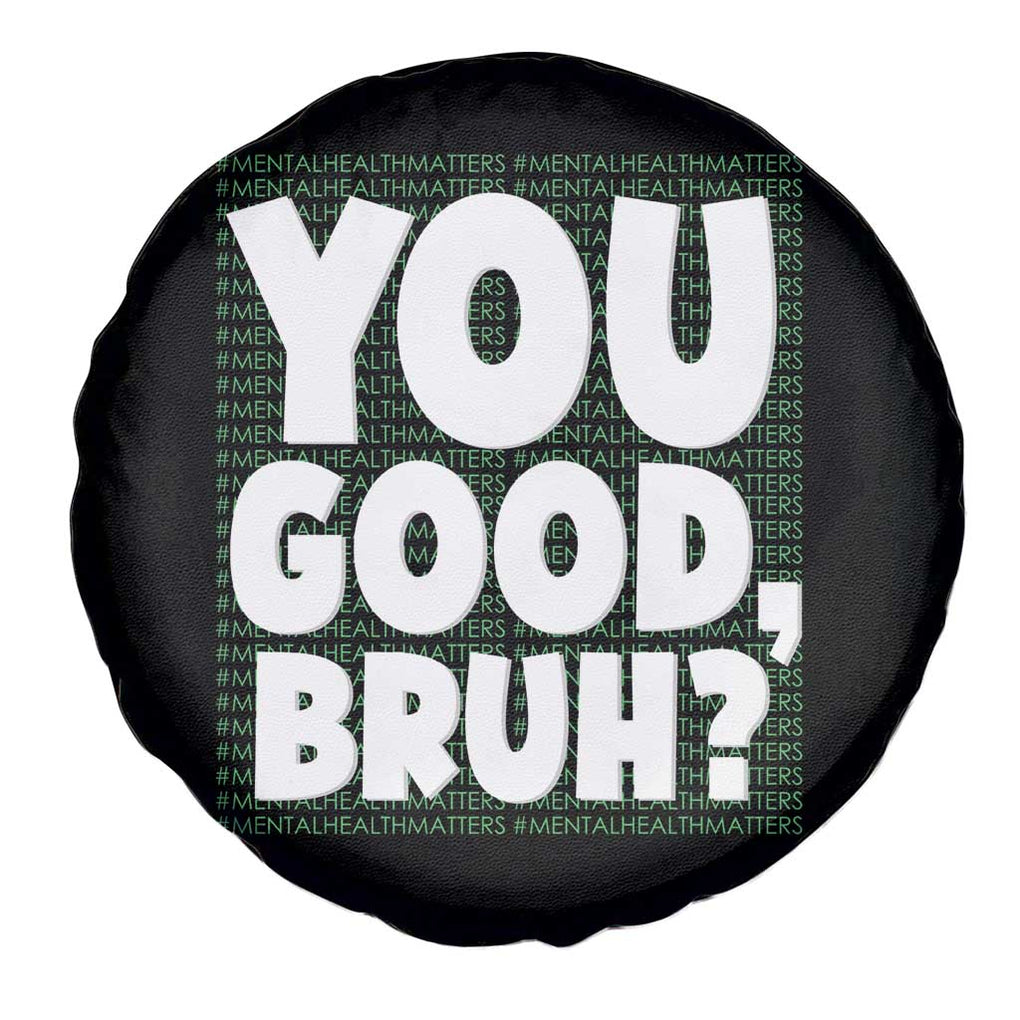 Mental Health Awareness Spare Tire Cover You Good Bruh? Counselor Therapist TS09 Print Your Wear