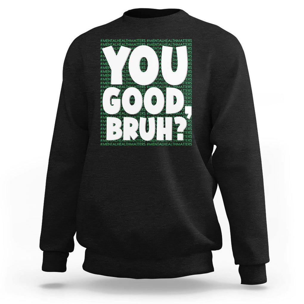 Mental Health Awareness Sweatshirt You Good Bruh? Counselor Therapist TS09 Black Printyourwear