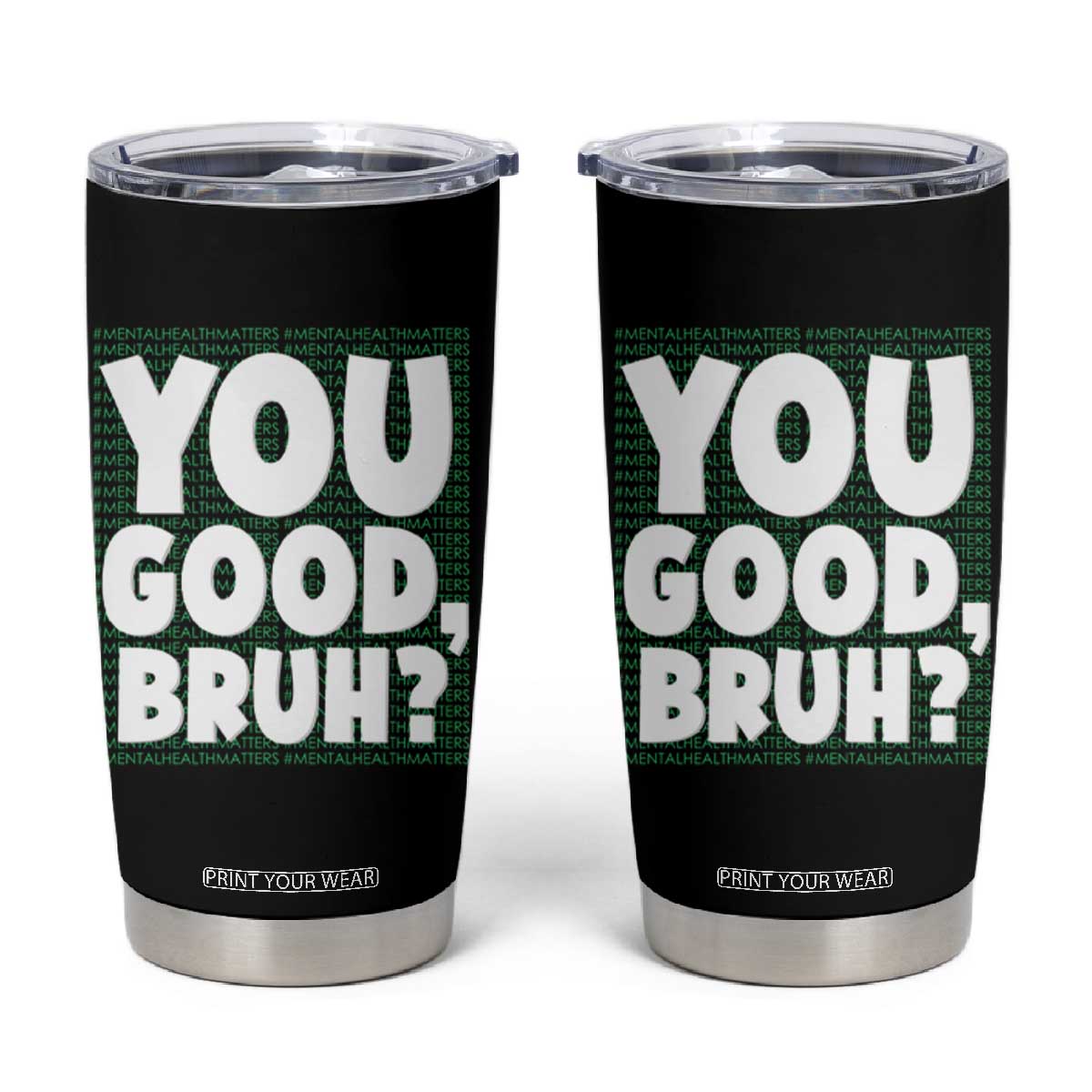 Mental Health Awareness Counselor Therapist Tumbler Cup You Good Bruh TS09 Black Print Your Wear