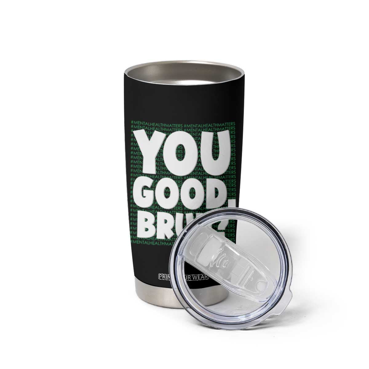 Mental Health Awareness Counselor Therapist Tumbler Cup You Good Bruh TS09 Print Your Wear