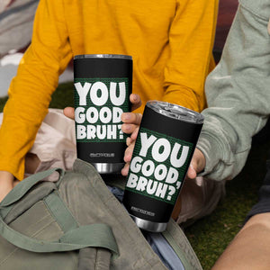 Mental Health Awareness Counselor Therapist Tumbler Cup You Good Bruh TS09 Print Your Wear