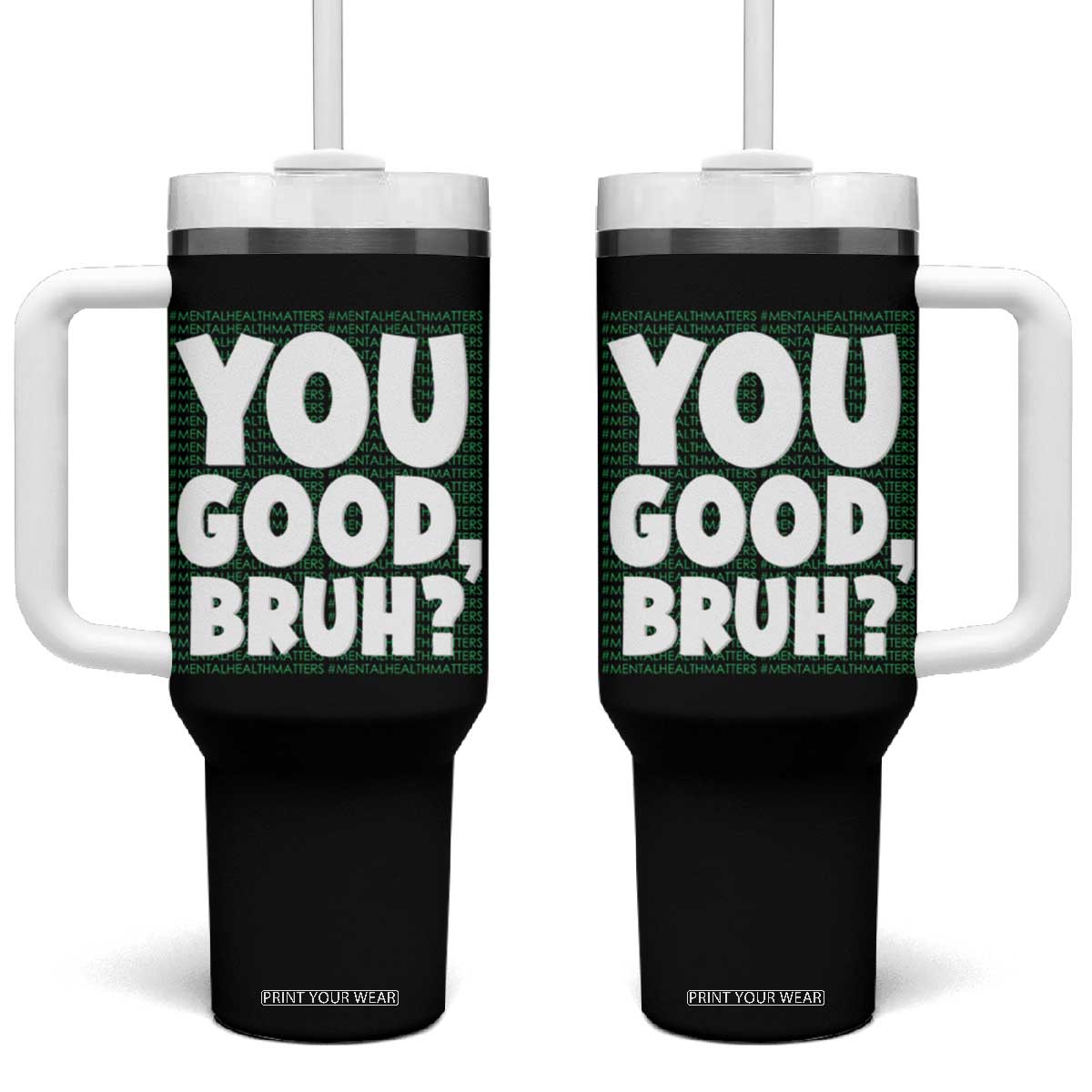 Mental Health Awareness Counselor Therapist Tumbler With Handle You Good Bruh TS09 One Size: 40 oz Black Print Your Wear