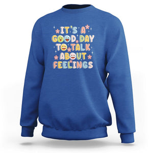 Mental Health Awareness Sweatshirt It's Good Day to Talk About Feelings Counselor Therapist TS09 Royal Blue Printyourwear