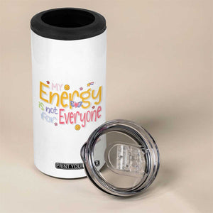 Mental Health 4 in 1 Can Cooler Tumbler My Energy Is Not For Everyone TS09 Print Your Wear